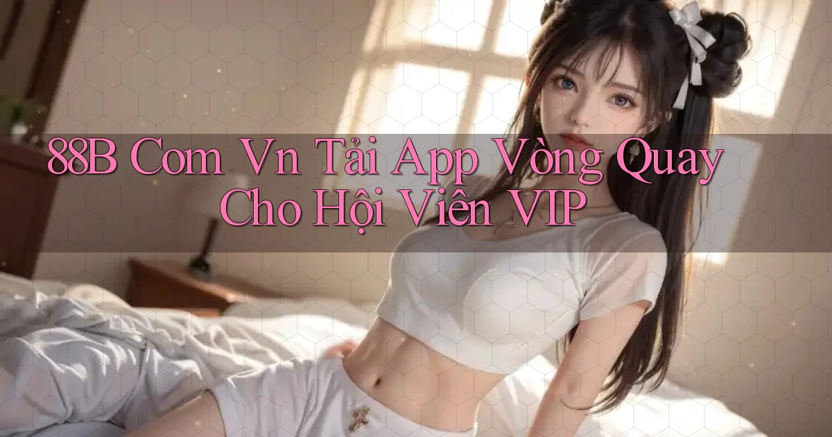 88b com vn tải app vòng quay cho hội viên VIP