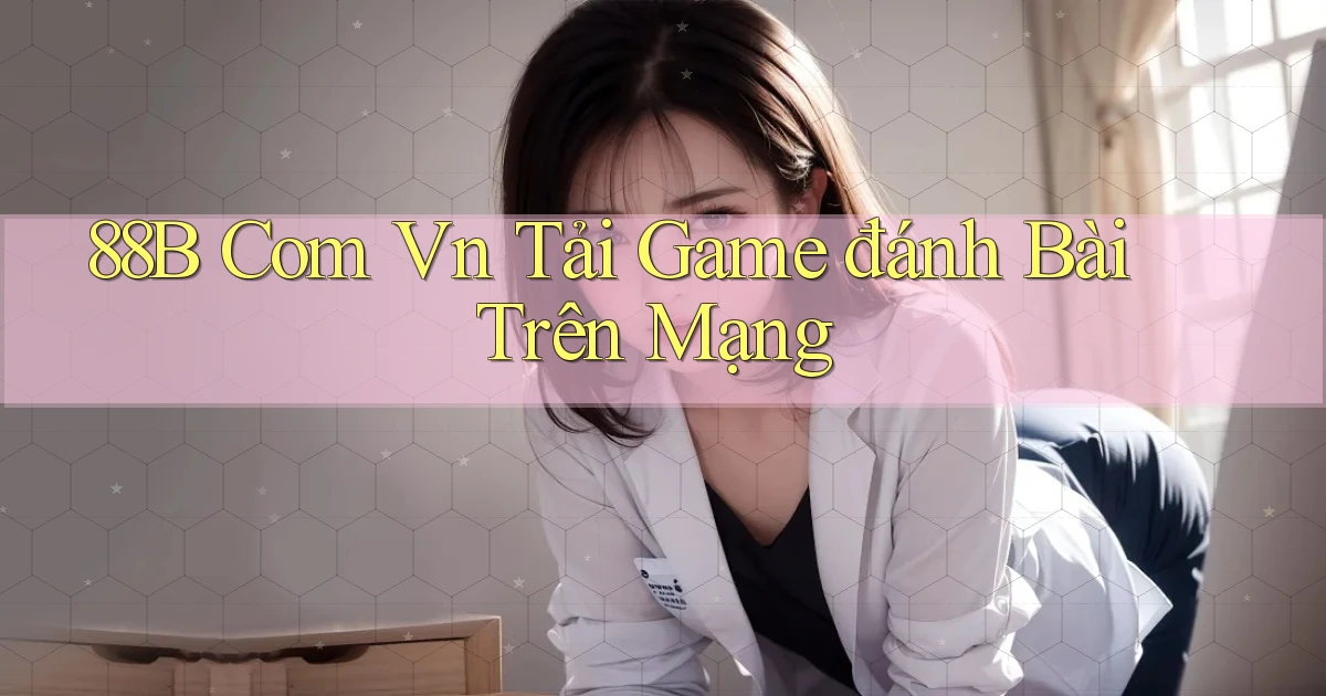 88b com vn tải game đánh bài trên mạng