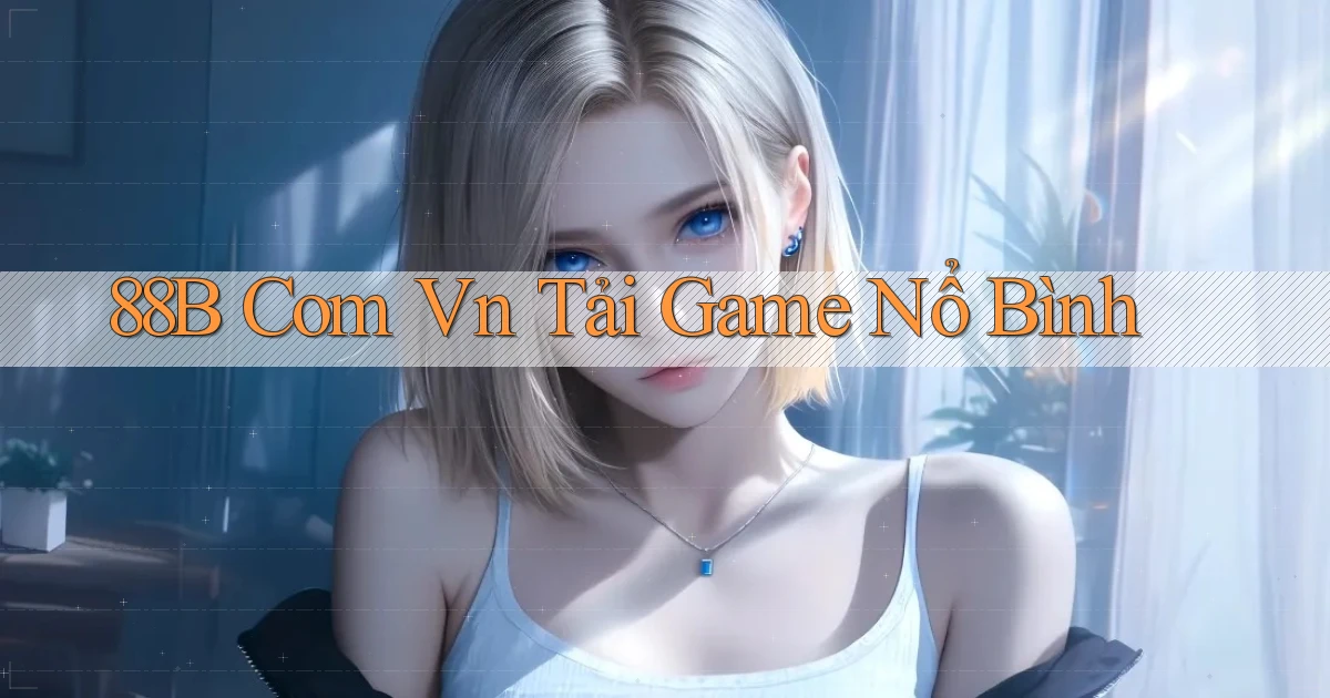 88b com vn Tải game Nổ bình