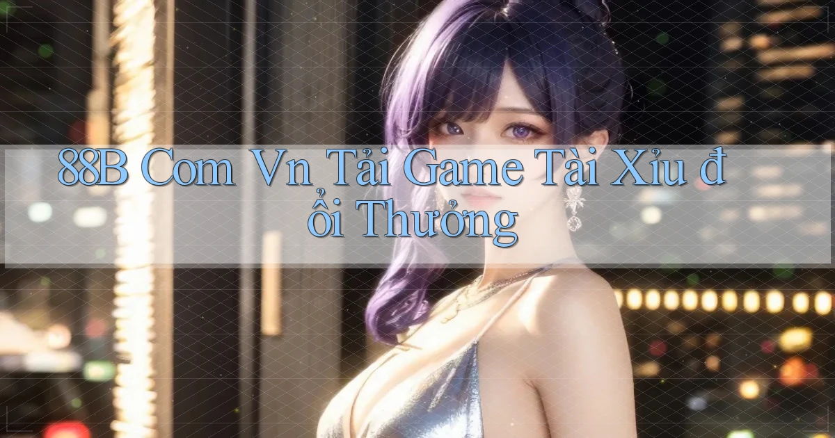 88b com vn tải game tài xỉu đổi thưởng
