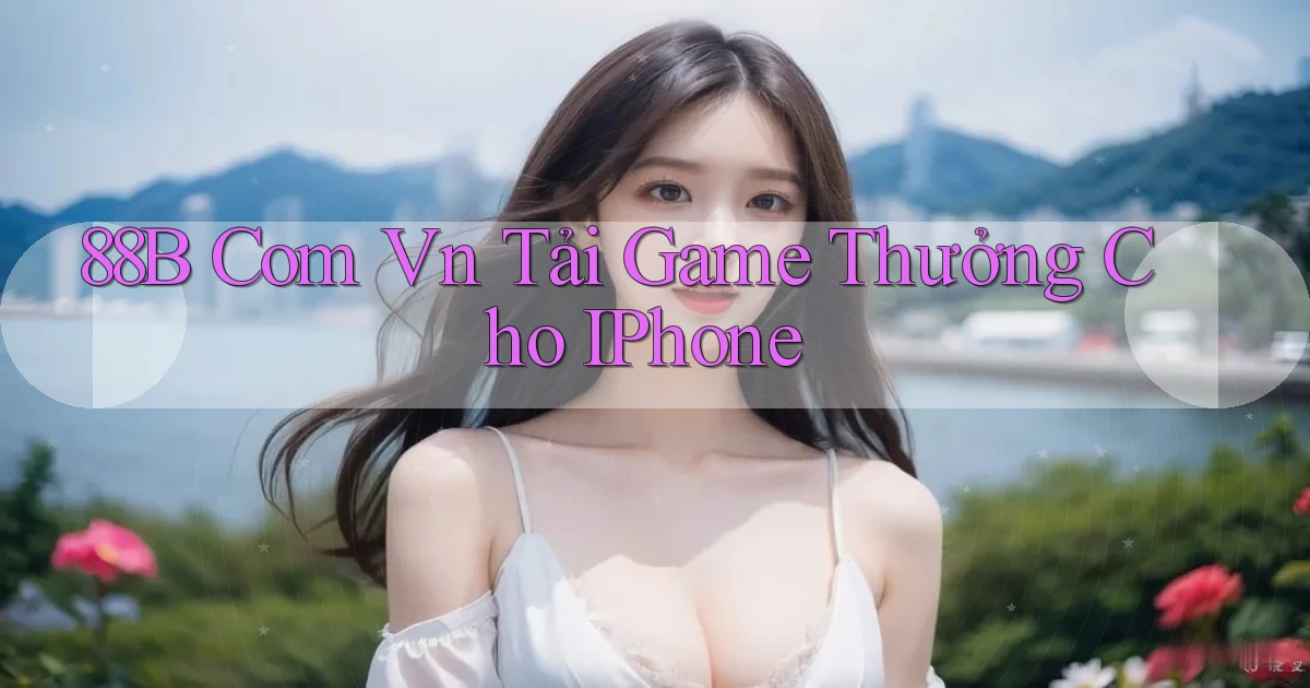 88b com vn Tải Game Thưởng cho iPhone