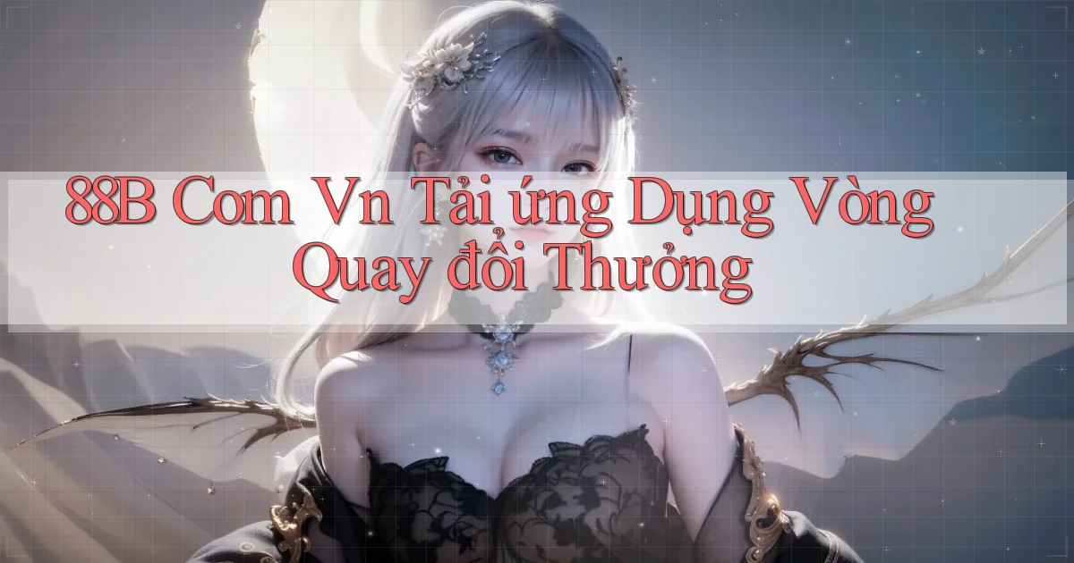 88b com vn tải ứng dụng vòng quay đổi thưởng