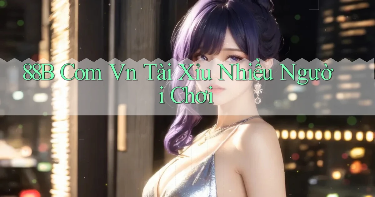 88b com vn tài xỉu nhiều người chơi