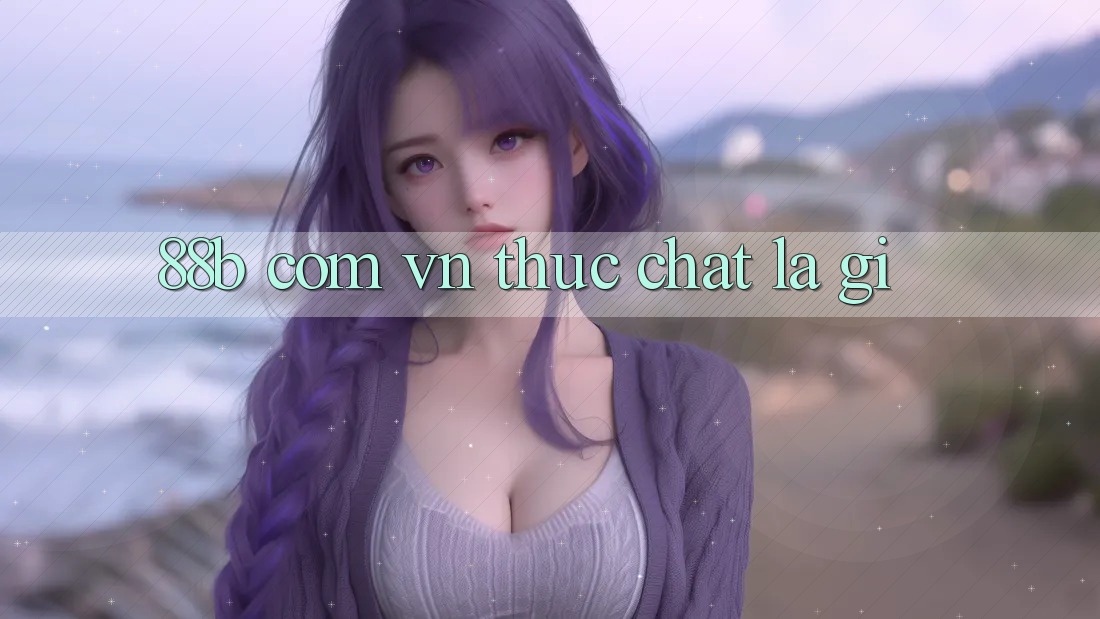 “88b com vn” Thực Chất Là Gì?