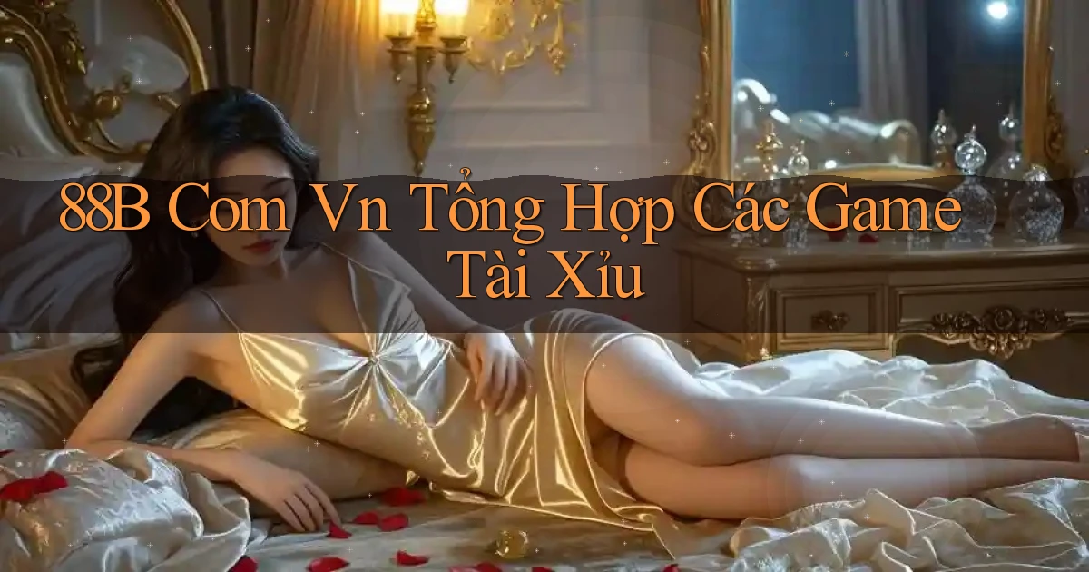 88b com vn tổng hợp các game tài xỉu