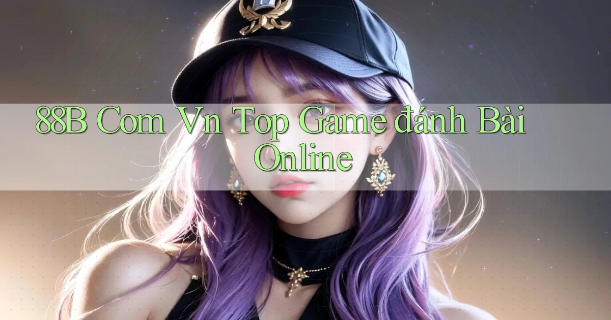 88b com vn top game đánh bài online