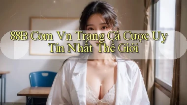 88b com vn trang cá cược uy tín nhất thế giới