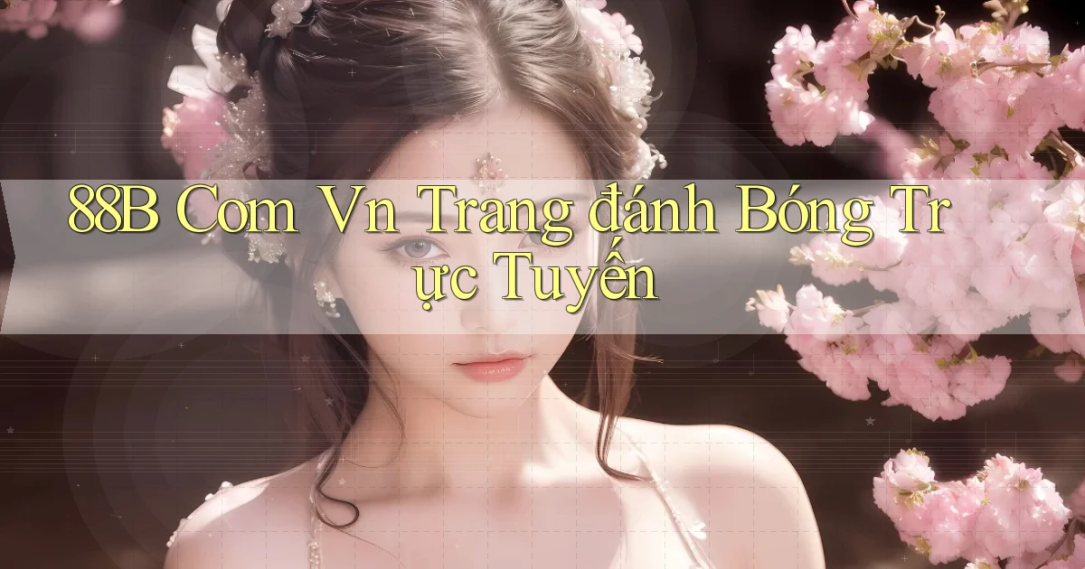 88b com vn trang đánh bóng trực tuyến