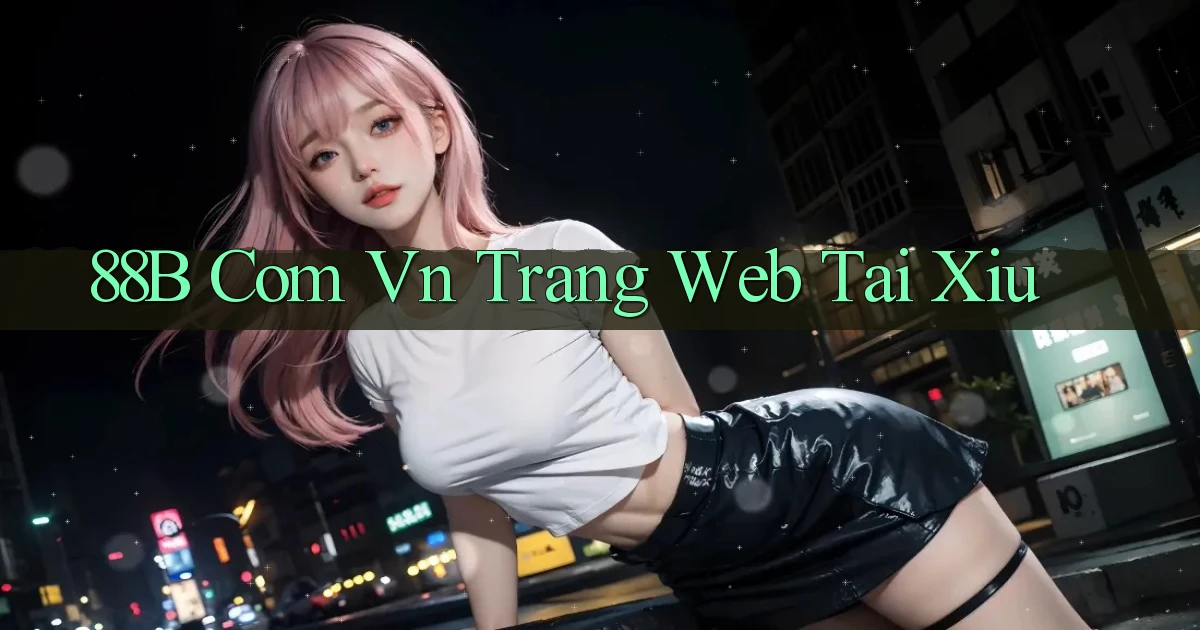 88b com vn trang web tai xiu