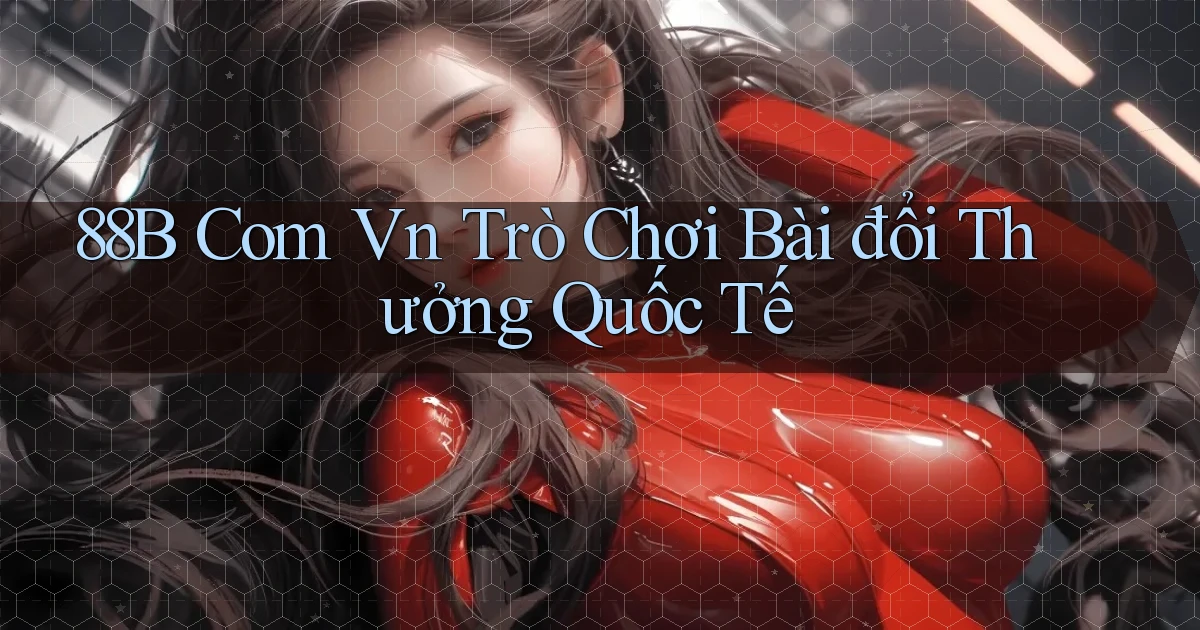 88b com vn trò chơi bài đổi thưởng quốc tế