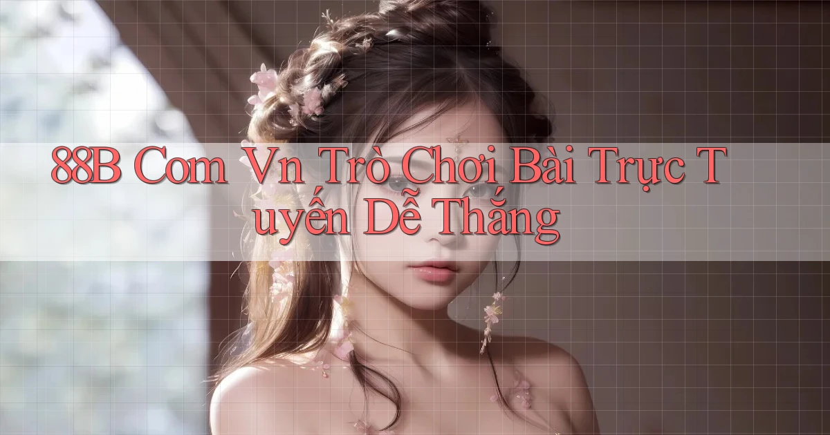 88b com vn trò chơi bài trực tuyến dễ thắng