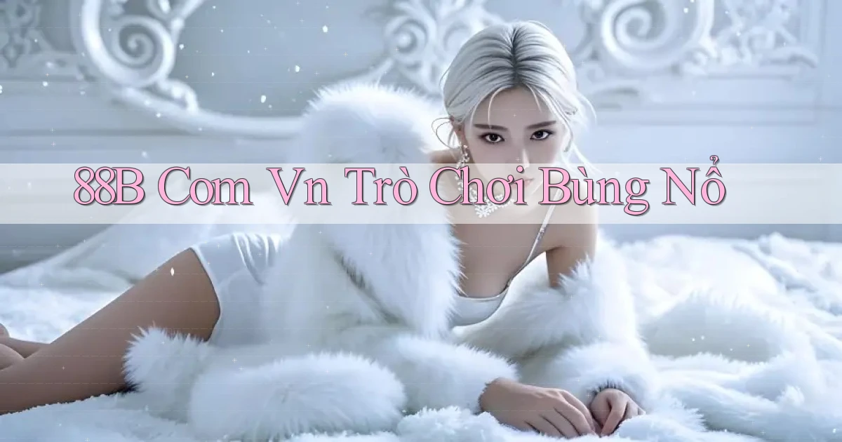88b com vn trò chơi bùng nổ