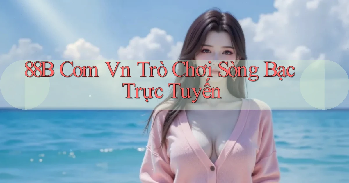 88b com vn Trò chơi sòng bạc trực tuyến