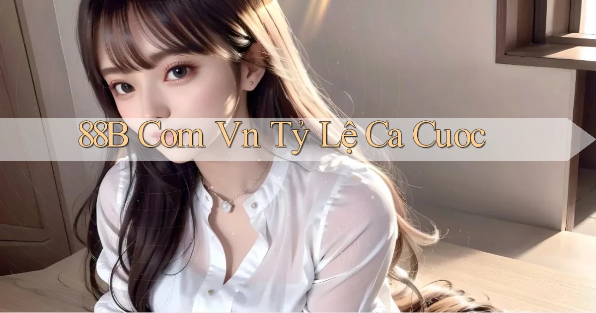88b com vn tỷ lệ ca cuoc