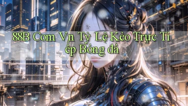 88b com vn tỷ lệ kèo trực tiếp bóng đá