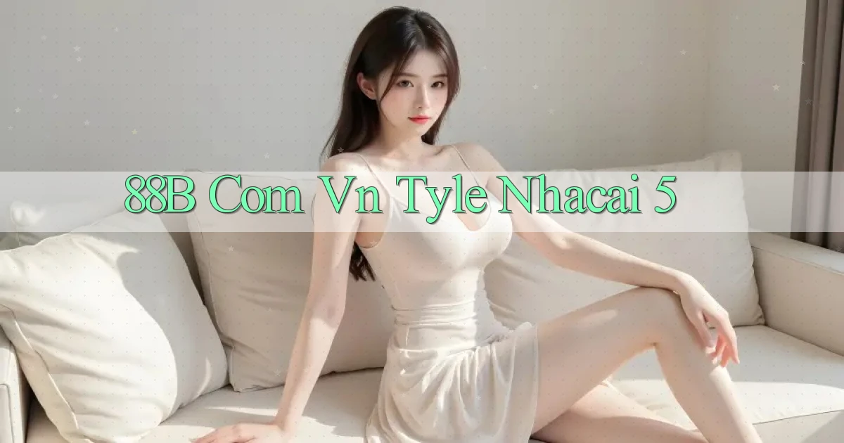 88b com vn tyle nhacai 5