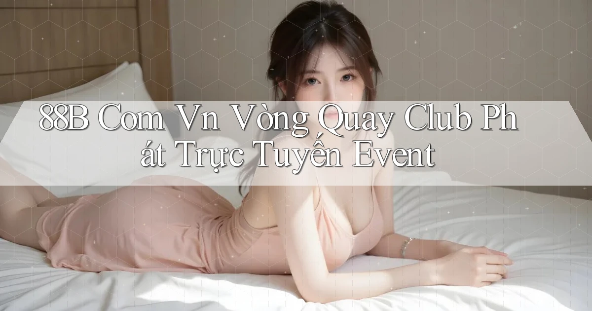 88b com vn vòng quay club phát trực tuyến event