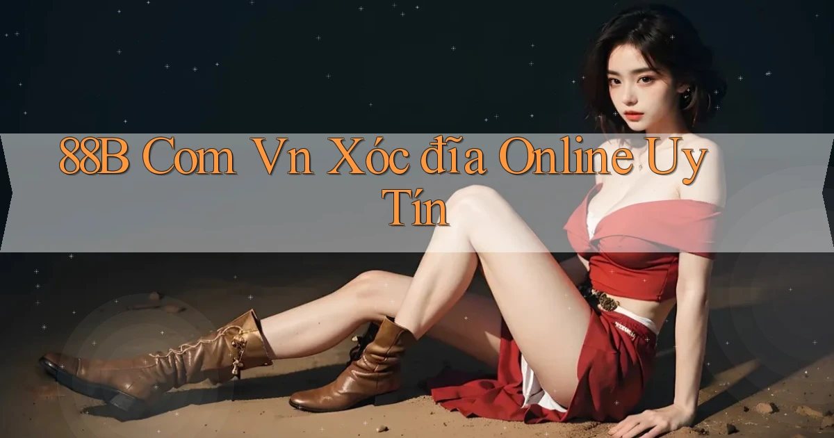 88b com vn xóc đĩa online uy tín
