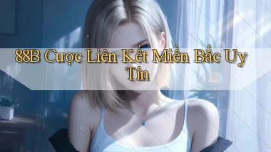 88b  cược liên kết miền bắc uy tín
