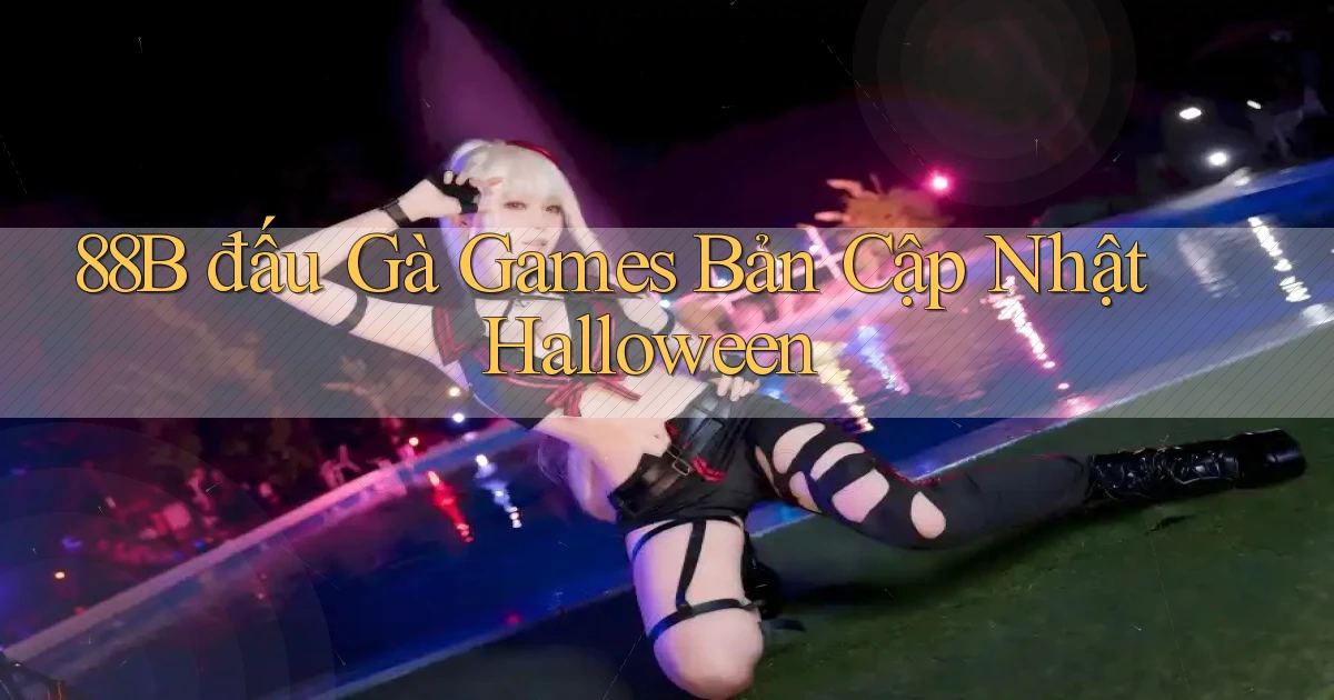 88b  đấu gà games bản cập nhật halloween
