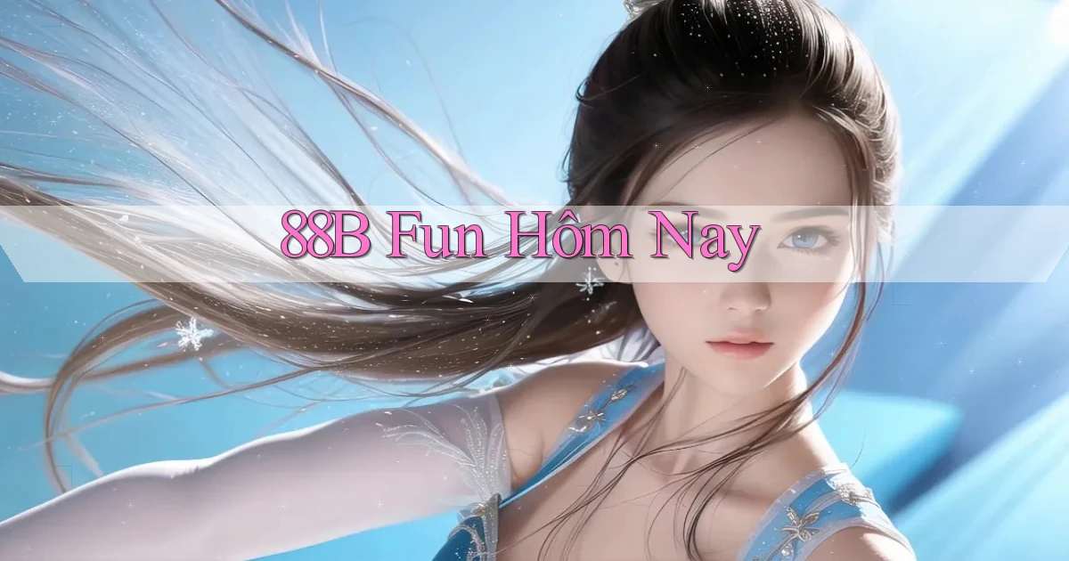 88b fun hôm nay