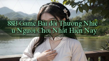 88b game bài đổi thưởng nhiều người chơi nhất hiện nay