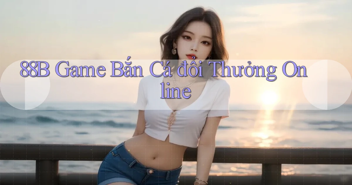 88b game bắn cá đổi thưởng online