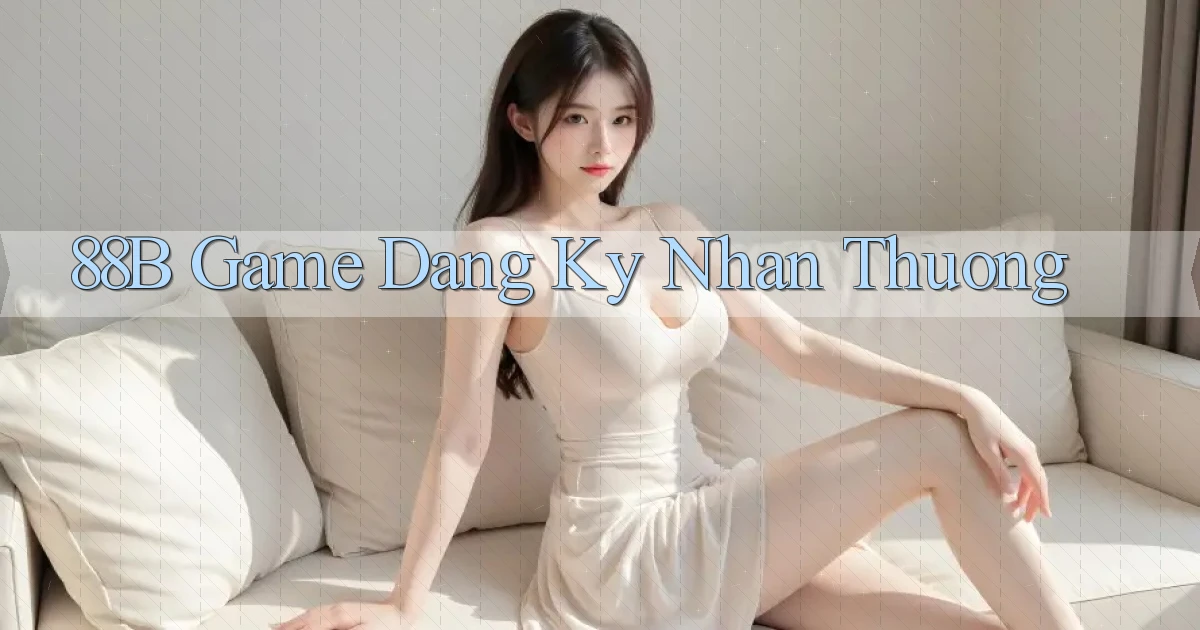 88b  game dang ky nhan thuong