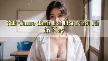 88b game đánh bài hot nhất hiện nay