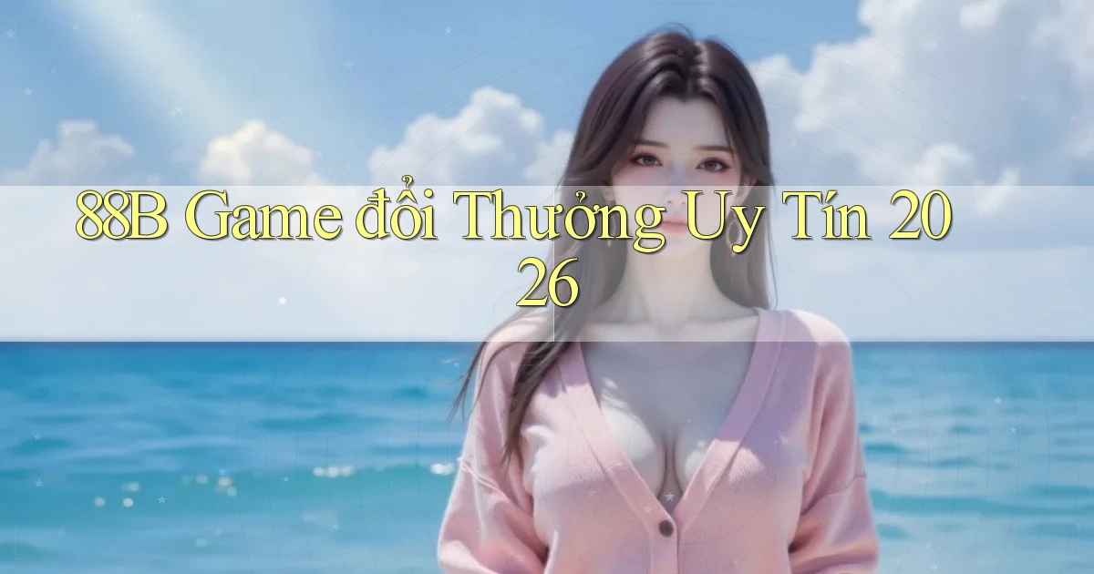 88b game đổi thưởng uy tín 2026