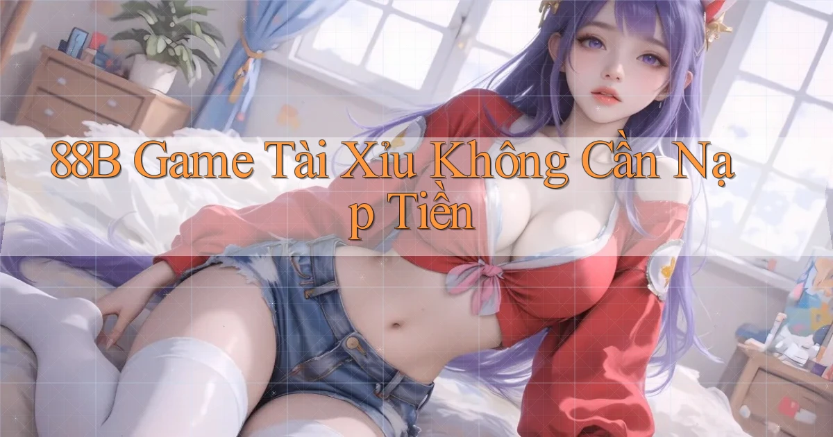88b game tài xỉu không cần nạp tiền
