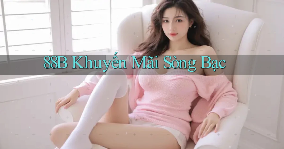 88b khuyến mãi sòng bạc