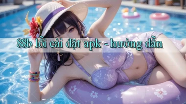 88b lỗi cài đặt apk   hướng dẫn