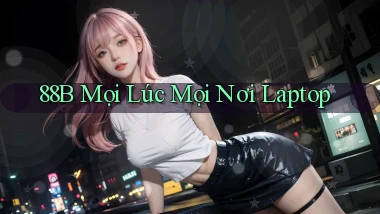 88b mọi lúc mọi nơi laptop