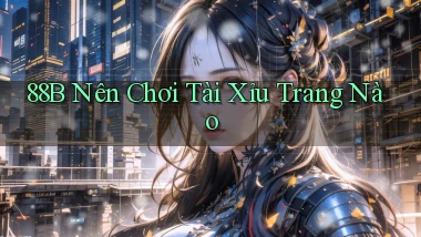 88b nên chơi tài xỉu trang nào
