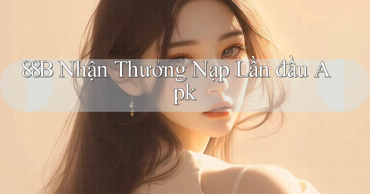 88b  nhận thưởng nạp lần đầu apk