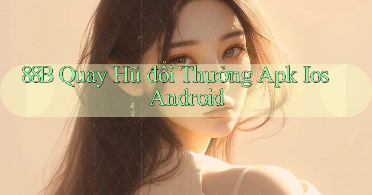 88b  quay hũ đổi thưởng apk ios android