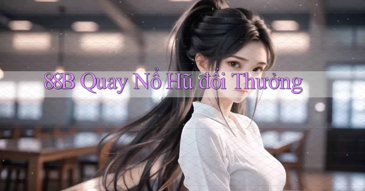 88b quay nổ hũ đổi thưởng