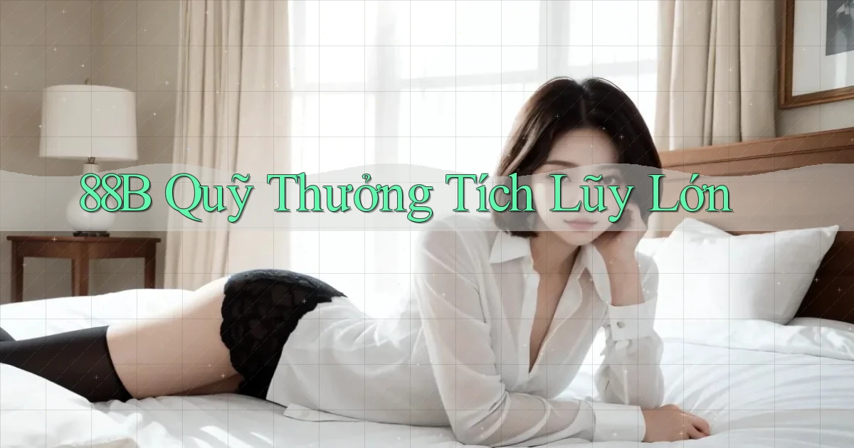 88b  quỹ thưởng tích lũy lớn