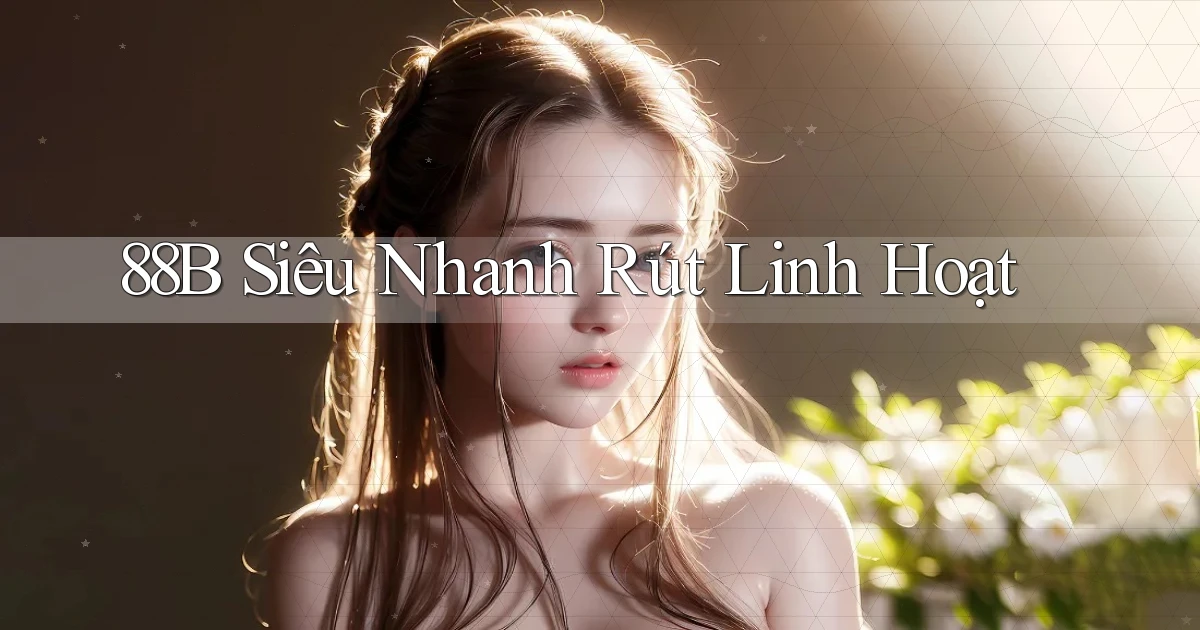 88b siêu nhanh rút linh hoạt