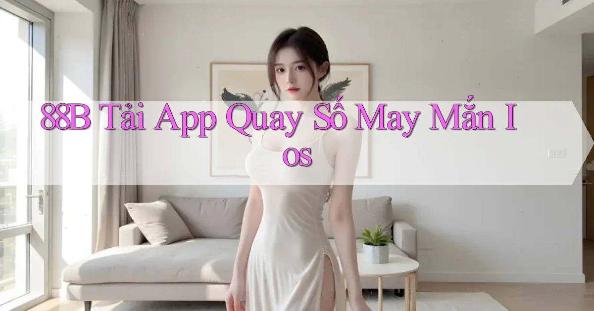 88b  tải app quay số may mắn ios