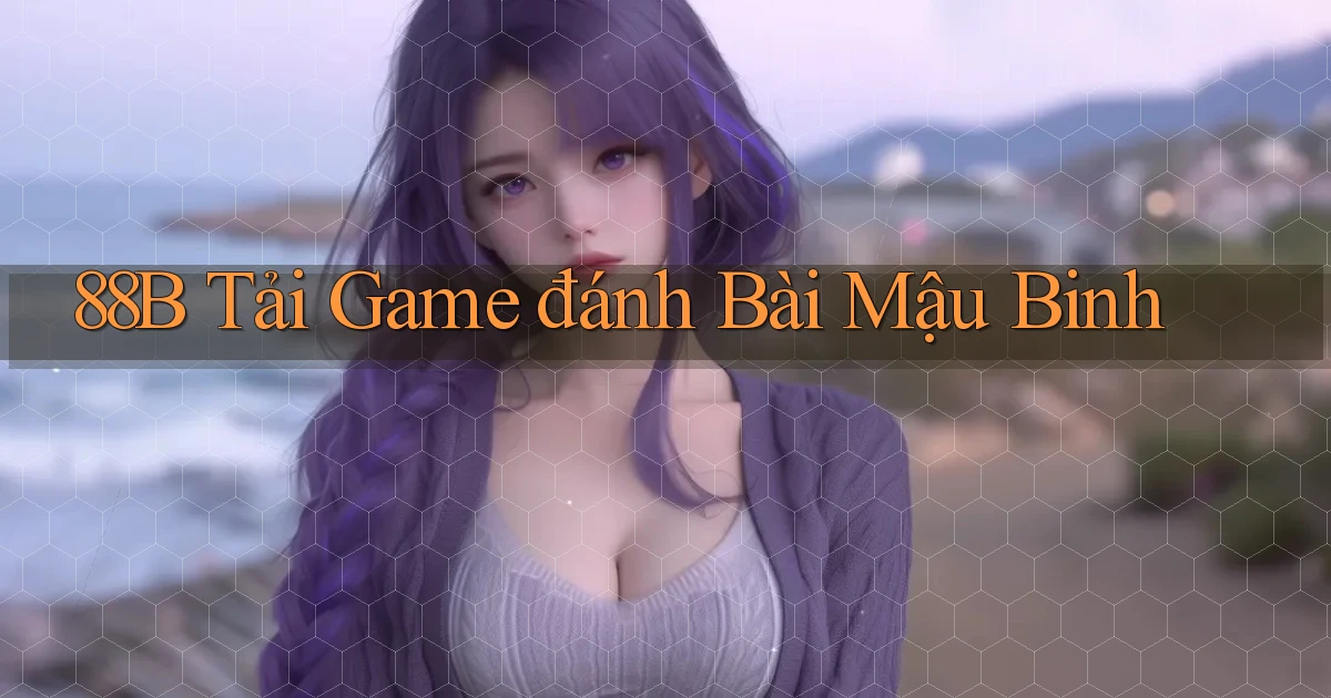 88b tải game đánh bài mậu binh