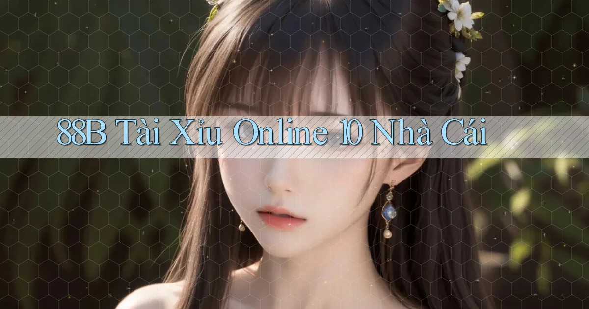 88b  tài xỉu online 10 nhà cái