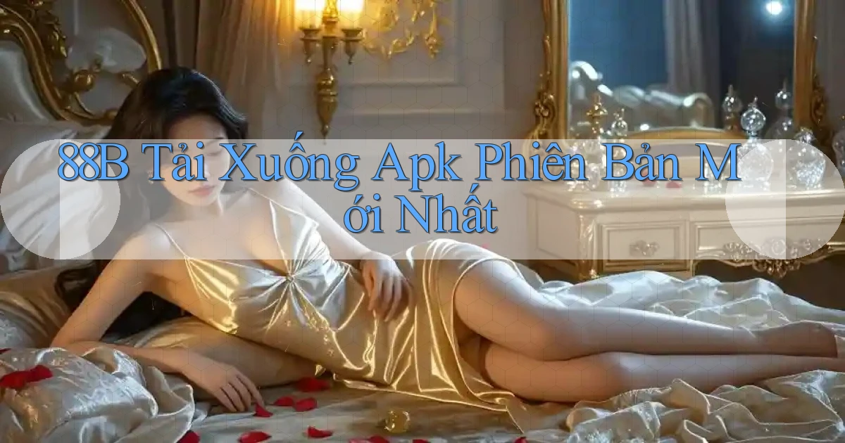 88b  tải xuống apk phiên bản mới nhất