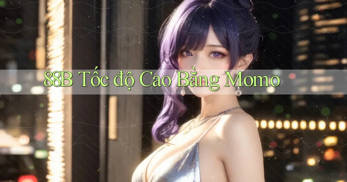 88b tốc độ cao bằng momo