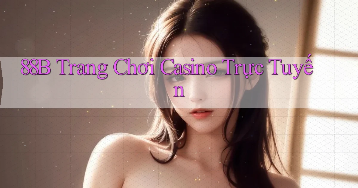88b trang chơi casino trực tuyến