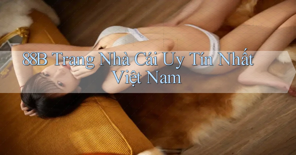 88b trang nhà cái uy tín nhất việt nam