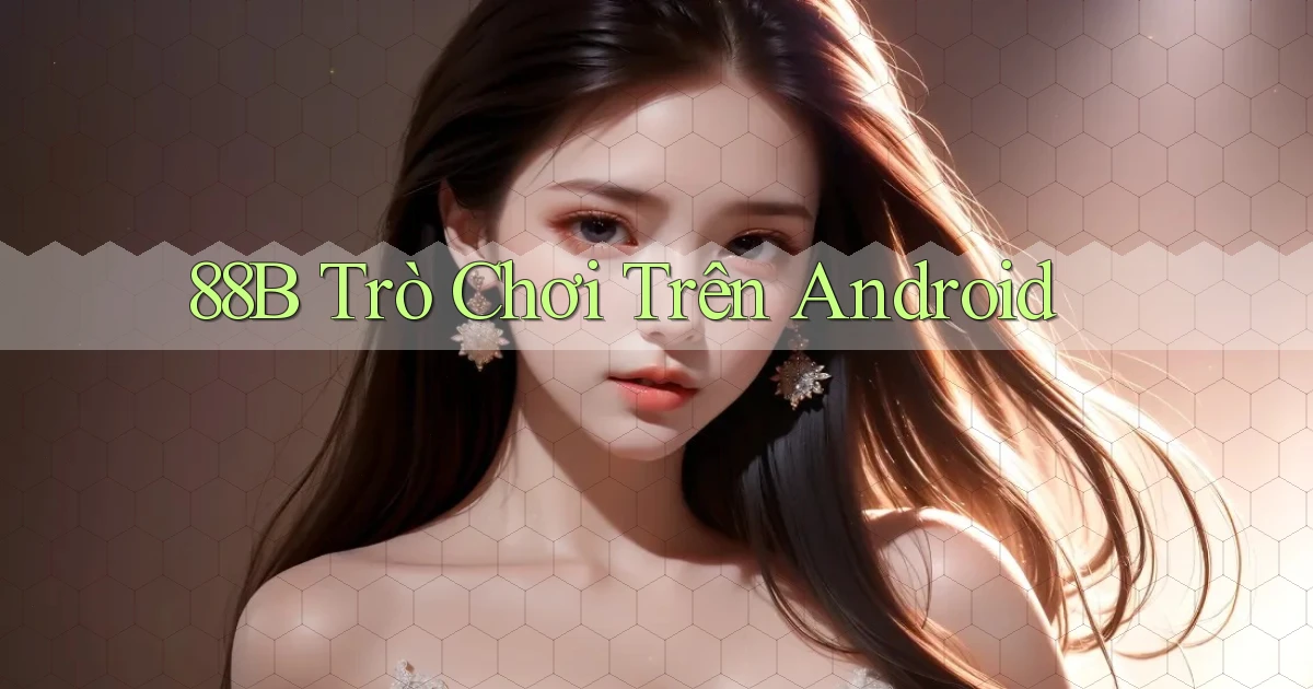 88b  trò chơi trên android