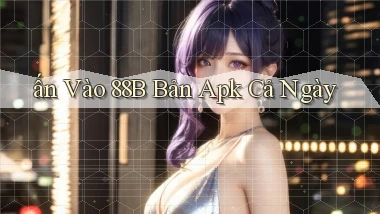 ấn vào 88b bản apk cả ngày