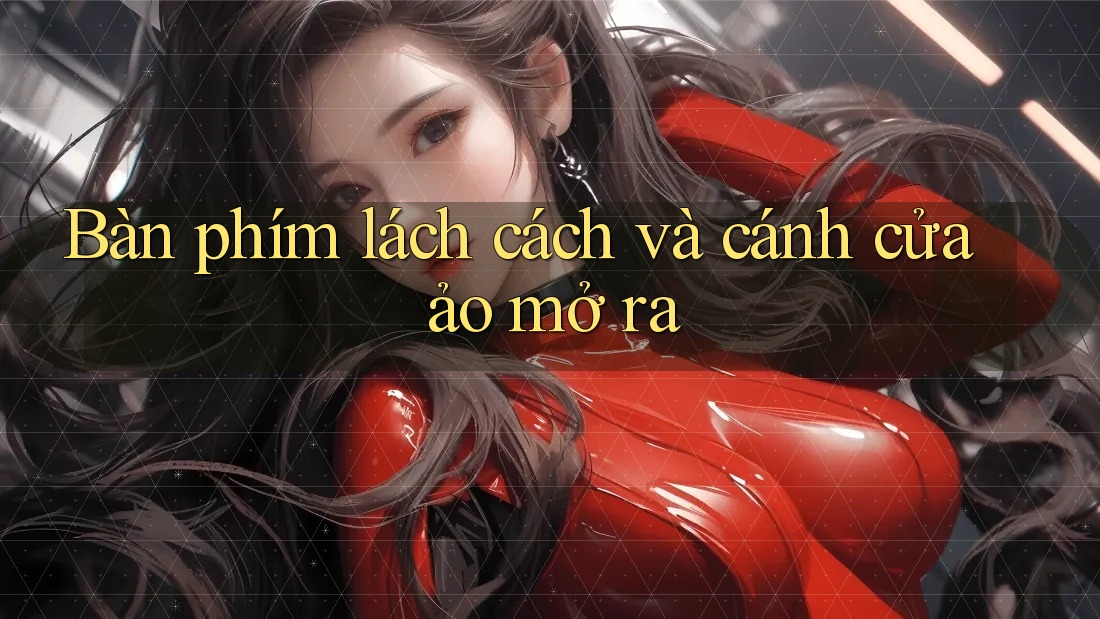 Bàn phím lách cách và cánh cửa ảo mở ra